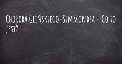 Choroba Glińskiego-Simmondsa - Co to jest?