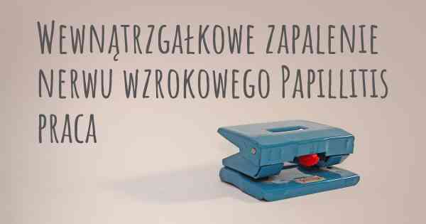 Wewnątrzgałkowe zapalenie nerwu wzrokowego Papillitis praca