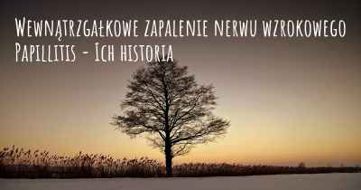 Wewnątrzgałkowe zapalenie nerwu wzrokowego Papillitis - Ich historia