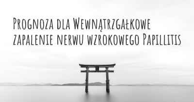 Prognoza dla Wewnątrzgałkowe zapalenie nerwu wzrokowego Papillitis