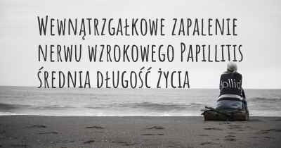 Wewnątrzgałkowe zapalenie nerwu wzrokowego Papillitis średnia długość życia