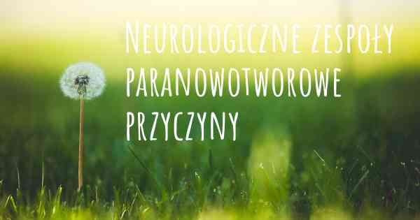 Neurologiczne zespoły paranowotworowe przyczyny