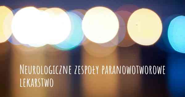 Neurologiczne zespoły paranowotworowe lekarstwo