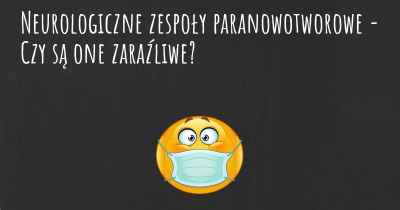 Neurologiczne zespoły paranowotworowe - Czy są one zaraźliwe?