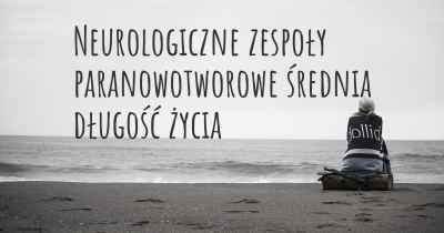 Neurologiczne zespoły paranowotworowe średnia długość życia