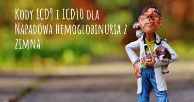Kody ICD9 i ICD10 dla Napadowa hemoglobinuria z zimna