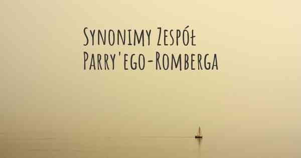 Synonimy Zespół Parry'ego-Romberga