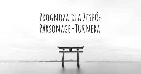 Prognoza dla Zespół Parsonage-Turnera