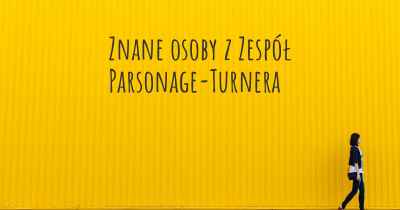 Znane osoby z Zespół Parsonage-Turnera