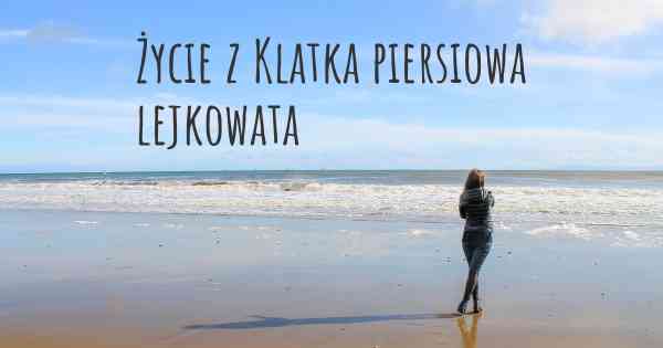 Życie z Klatka piersiowa lejkowata