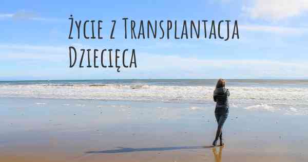 Życie z Transplantacja Dziecięca