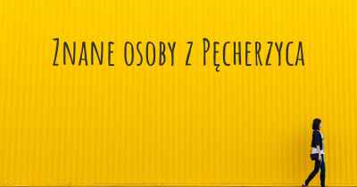 Znane osoby z Pęcherzyca