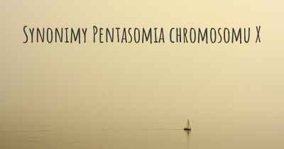 Synonimy Pentasomia chromosomu X
