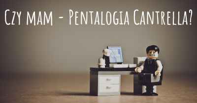 Czy mam - Pentalogia Cantrella?