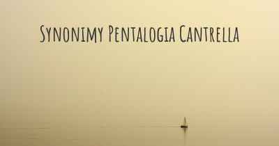 Synonimy Pentalogia Cantrella