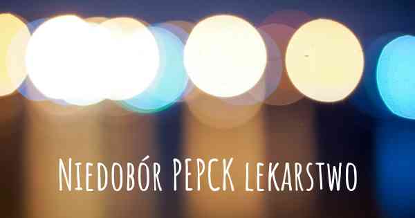 Niedobór PEPCK lekarstwo