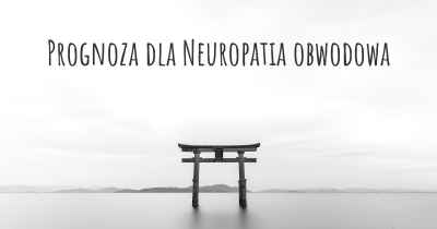 Prognoza dla Neuropatia obwodowa