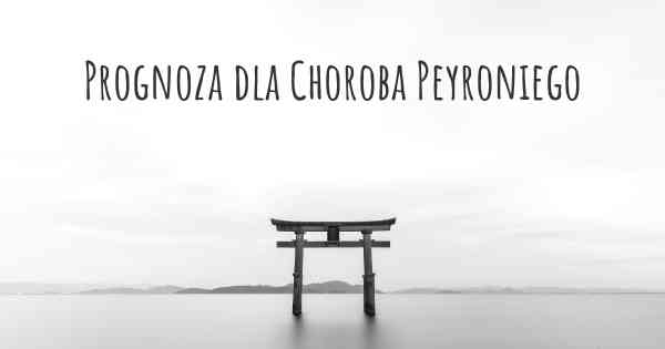 Prognoza dla Choroba Peyroniego