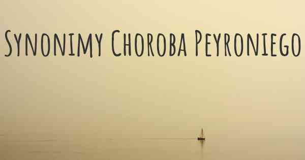 Synonimy Choroba Peyroniego