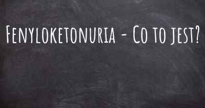 Fenyloketonuria - Co to jest?