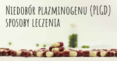 Niedobór plazminogenu (PLGD) sposoby leczenia