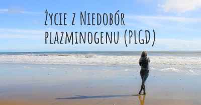 Życie z Niedobór plazminogenu (PLGD)