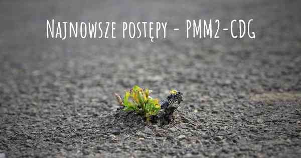 Najnowsze postępy - PMM2-CDG