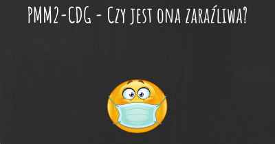 PMM2-CDG - Czy jest ona zaraźliwa?