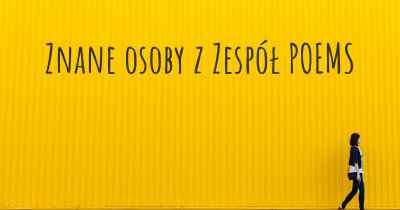 Znane osoby z Zespół POEMS