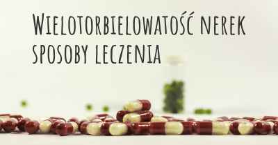 Wielotorbielowatość nerek sposoby leczenia