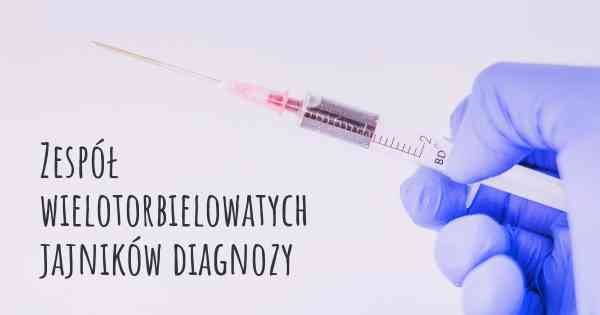 Zespół wielotorbielowatych jajników diagnozy