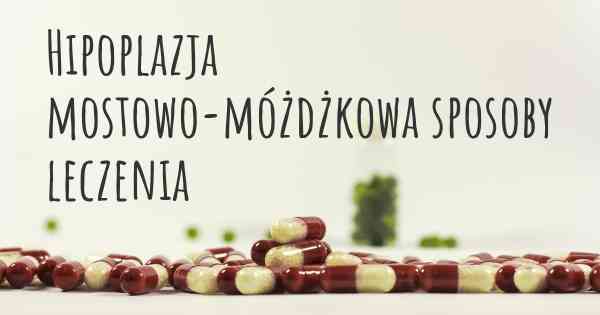 Hipoplazja mostowo-móżdżkowa sposoby leczenia