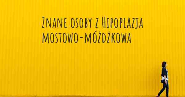 Znane osoby z Hipoplazja mostowo-móżdżkowa