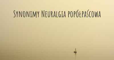 Synonimy Neuralgia popółpaścowa