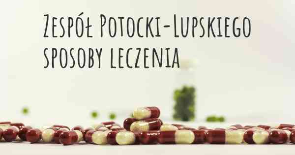Zespół Potocki-Lupskiego sposoby leczenia