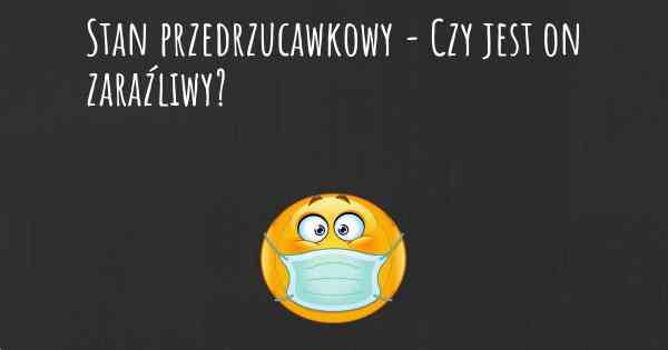 Stan przedrzucawkowy - Czy jest on zaraźliwy?