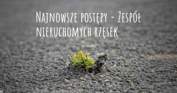 Najnowsze postępy - Zespół nieruchomych rzęsek