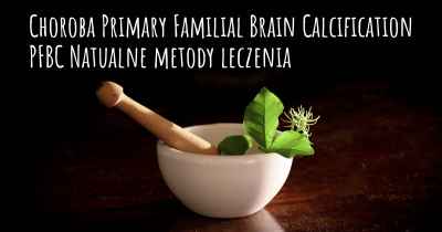 Choroba Primary Familial Brain Calcification PFBC Natualne metody leczenia