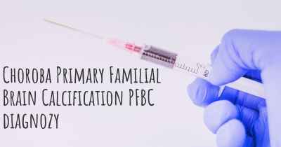 Choroba Primary Familial Brain Calcification PFBC diagnozy