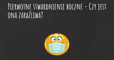 Pierwotne stwardnienie boczne - Czy jest ona zaraźliwa?