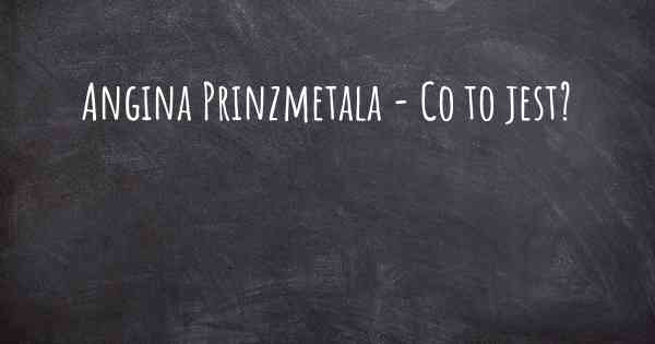 Angina Prinzmetala - Co to jest?