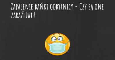 Zapalenie bańki odbytnicy - Czy są one zaraźliwe?