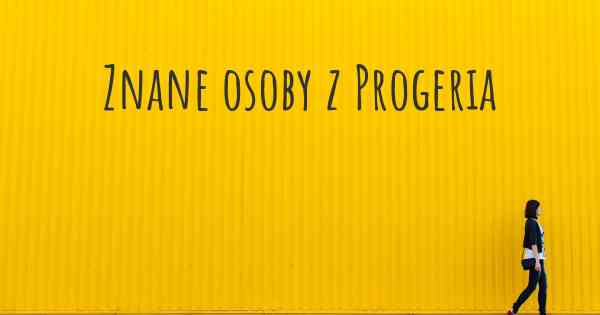 Znane osoby z Progeria