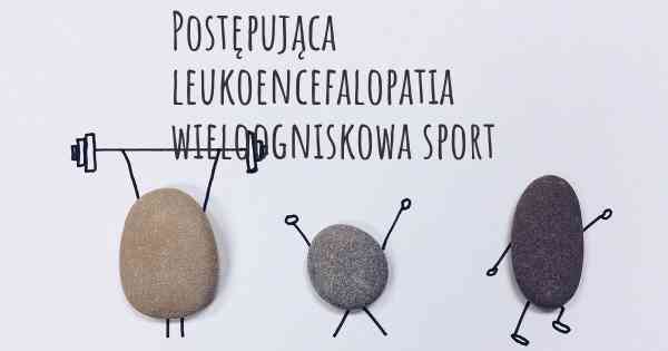 Postępująca leukoencefalopatia wieloogniskowa sport