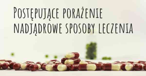 Postępujące porażenie nadjądrowe sposoby leczenia