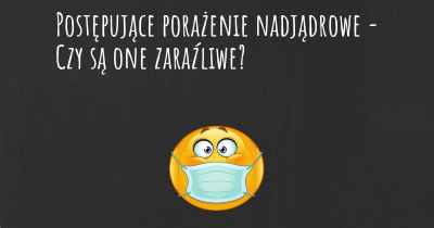 Postępujące porażenie nadjądrowe - Czy są one zaraźliwe?