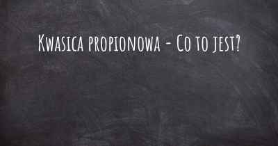 Kwasica propionowa - Co to jest?