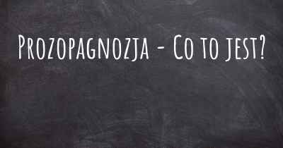 Prozopagnozja - Co to jest?