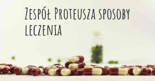 Zespół Proteusza sposoby leczenia