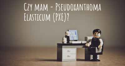 Czy mam - Pseudoxanthoma Elasticum (PXE)?